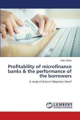 Profitability of microfinance banks & the performance of the borrowers - Abdul Sattar - cover