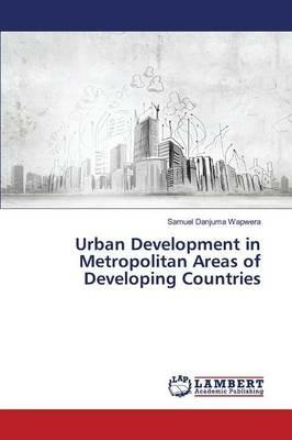 Urban Development in Metropolitan Areas of Developing Countries - Wapwera Samuel Danjuma - cover