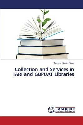 Collection and Services in IARI and GBPUAT Libraries - Naqvi Tanveer Haider - cover