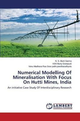 Numerical Modelling Of Mineralisation With Focus On Hutti Mines, India - S,Donepudi Vsn Murty,Sree Pathi Panditaradhyula Venu Madhava - cover