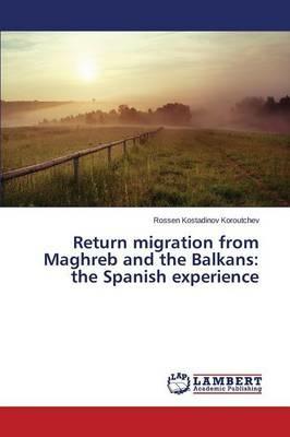 Return migration from Maghreb and the Balkans: the Spanish experience - Koroutchev Rossen Kostadinov - cover