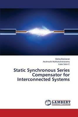 Static Synchronous Series Compensator for Interconnected Systems - Baskaran Balraj,Muthukumarasamy Arulmozhi,Selvi C Kalai - cover