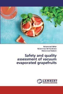 Safety and quality assessment of vacuum evaporated grapefruits - Muhammad Akhtar,Muhammad Atif Randhawa,Muhammad Nadeem - cover