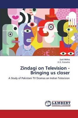 Zindagi on Television - Bringing us closer - Mehra Jyoti,Kusuma K S - cover