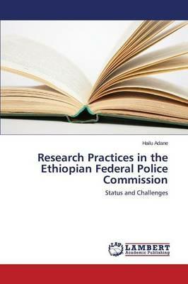 Research Practices in the Ethiopian Federal Police Commission - Adane Hailu - cover