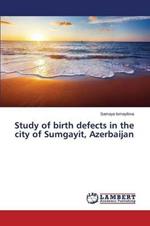 Study of birth defects in the city of Sumgayit, Azerbaijan