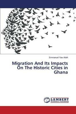 Migration And Its Impacts On The Historic Cities in Ghana - Attah Emmanuel Yaw - cover