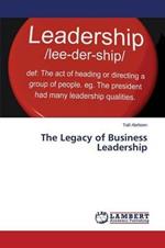 The Legacy of Business Leadership