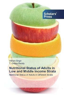 Nutritional Status of Adults in Low and Middle Income Strata - Vikram Singh,T Onima Reddy - cover