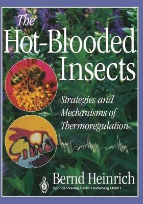 The Hot-Blooded Insects: Strategies and Mechanisms of Thermoregulation - Bernd Heinrich - cover