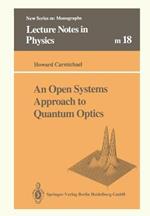 An Open Systems Approach to Quantum Optics: Lectures Presented at the Universite Libre de Bruxelles, October 28 to November 4, 1991