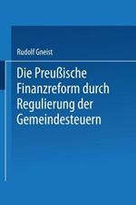 Die Preussische Finanzreform durch Regulirung der Gemeindesteuern