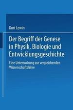 Der Begriff der Genese in Physik, Biologie und Entwicklungsgeschichte: Eine Untersuchung zur vergleichenden Wissenschaftslehre