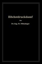 Höchstdruckdampf: Eine Untersuchung über die wirtschaftlichen und technischen Aussichten der Erzeugung und Verwertung von Dampf sehr hoher Spannung in Großbetrieben