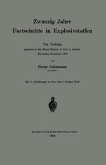 Zwanzig Jahre Fortschritte in Explosivstoffen: Vier Vorträge gehalten in der Royal Society of Arts in London November/Dezember 1908