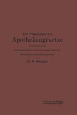 Die Preußischen Apothekengesetze mit Einschluß der reichsgesetzlichen Bestimmungen über den Betrieb des Apothekergewerbes