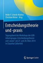 Entscheidungstheorie und –praxis: Tagungsband des Workshops der GOR-Arbeitsgruppe „Entscheidungstheorie und -praxis“ am 27. und 28. März 2014 in Clausthal-Zellerfeld