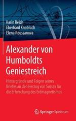 Alexander von Humboldts Geniestreich: Hintergründe und Folgen seines Briefes an den Herzog von Sussex für die Erforschung des Erdmagnetismus