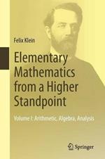 Elementary Mathematics from a Higher Standpoint: Volume I: Arithmetic, Algebra, Analysis