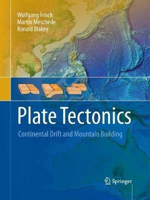 Plate Tectonics: Continental Drift and Mountain Building - Wolfgang Frisch,Martin Meschede,Ronald C. Blakey - cover