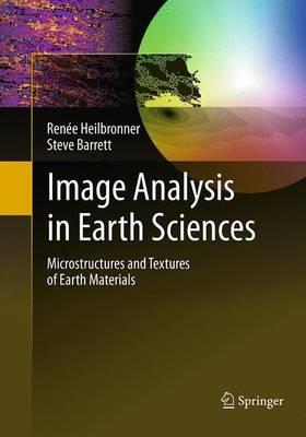 Image Analysis in Earth Sciences: Microstructures and Textures of Earth Materials - Renee Heilbronner,Steve Barrett - cover