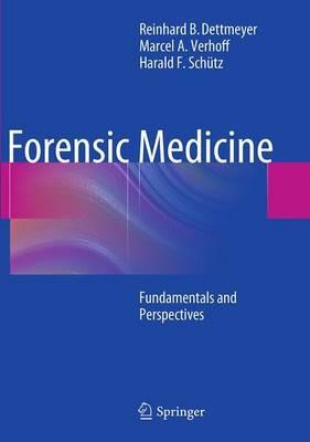 Forensic Medicine: Fundamentals and Perspectives - Reinhard B. Dettmeyer,Marcel A. Verhoff,Harald F. Schutz - cover