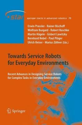 Towards Service Robots for Everyday Environments: Recent Advances in Designing Service Robots for Complex Tasks in Everyday Environments - cover