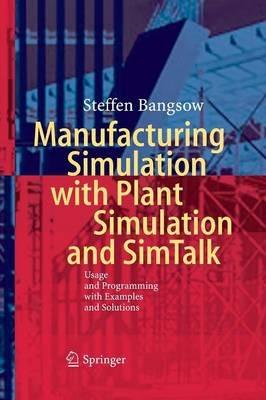 Manufacturing Simulation with Plant Simulation and Simtalk: Usage and Programming with Examples and Solutions - Steffen Bangsow - cover