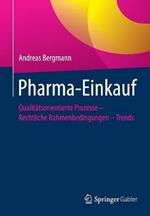 Pharma-Einkauf: Qualitätsorientierte Prozesse – Rechtliche Rahmenbedingungen – Trends