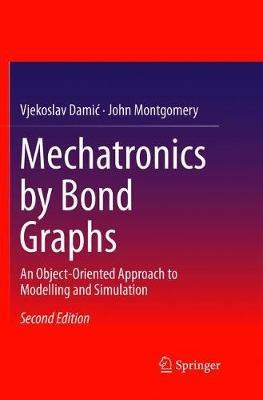 Mechatronics by Bond Graphs: An Object-Oriented Approach to Modelling and Simulation - Vjekoslav Damic,John Montgomery - cover