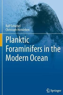 Planktic Foraminifers in the Modern Ocean - Ralf Schiebel,Christoph Hemleben - cover