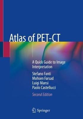 Atlas of PET-CT: A Quick Guide to Image Interpretation - Stefano Fanti,Mohsen Farsad,Luigi Mansi - cover