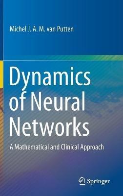 Dynamics of Neural Networks: A Mathematical and Clinical Approach - Michel J.A.M. van Putten - cover