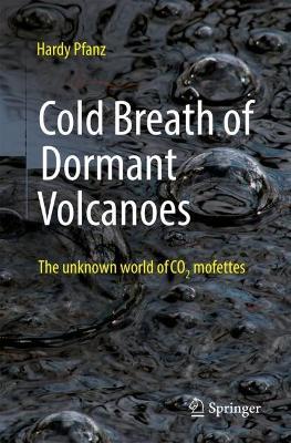 Cold Breath of Dormant Volcanoes: The Unknown World of CO2 Mofettes - Hardy Pfanz - cover