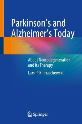 Parkinson's and Alzheimer's Today: About Neurodegeneration and its Therapy - Lars P. Klimaschewski - cover