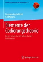 Elemente der Codierungstheorie: Besser sehen, besser hören, besser informieren