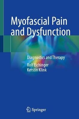 Myofascial Pain and Dysfunction: Diagnostics and Therapy - Rolf Eichinger,Kerstin Klink - cover
