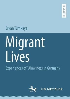 Migrant Lives: Experiences of ?Alawiness in Germany - Erkan Tümkaya - cover