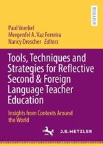 Tools, Techniques and Strategies for Reflective Second & Foreign Language Teacher Education: Insights from Contexts Around the World