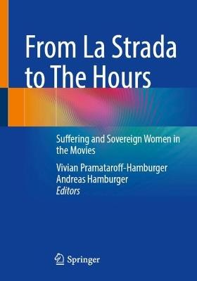 From La Strada to The Hours: Suffering and Sovereign Women in the Movies - cover