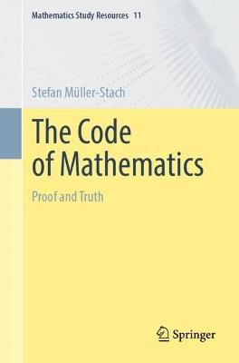 The Code of Mathematics: Proof and Truth - Stefan Müller-Stach - cover