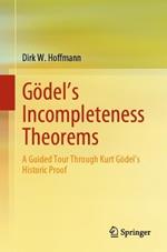 Gödel's Incompleteness Theorems: A Guided Tour Through Kurt Gödel’s Historic Proof