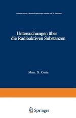 Untersuchungen über die Radioaktiven Substanzen: übersetzt und Litteratur-Ergänzungen versehen von W. Kaufmann