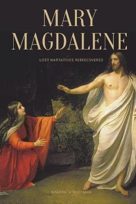 Mary Magdalene: Lost Narratives Rediscovered - Sharon S Buchman - cover