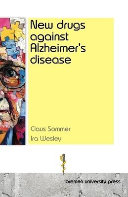 New drugs against Alzheimer's disease - Ira Wesley,Claus Sommer - cover