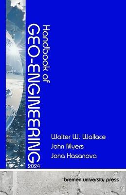 Handbook of Geo-Engineering 2024 - John Myers,Jana Hasanova,Walter W Wallace - cover