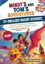 Mindy's and Tom's adventures - 30 English short stories: Beginner-friendly stories including exercises, grammar, vocabulary & audios