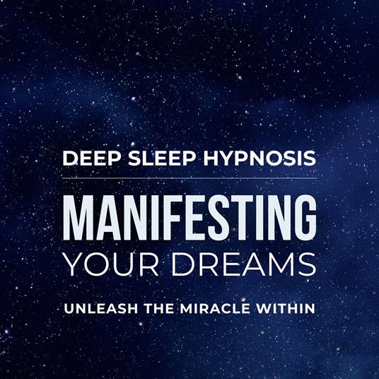 Deep Sleep Hypnosis - Manifesting Your Dreams