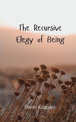 The Recursive Elegy of Being