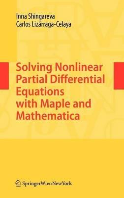 Solving Nonlinear Partial Differential Equations with Maple and Mathematica - Inna Shingareva,Carlos Lizarraga-Celaya - cover